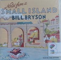 Notes from a Small Island written by Bill Bryson performed by Bill Bryson on Audio CD (Abridged)